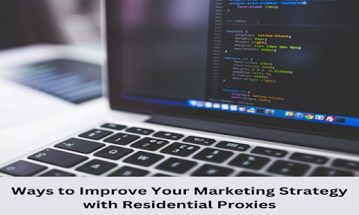 4 Ways to Improve Your Marketing Strategy With Residential Proxies