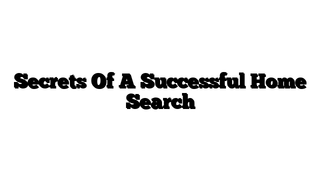 Secrets Of A Successful Home Search