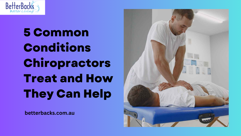 5 Common Conditions Chiropractors Treat and How They Can Help
