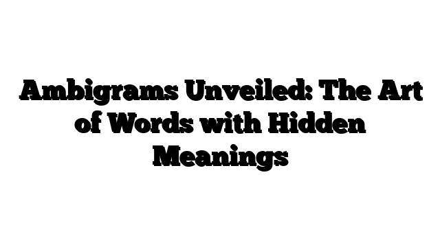 Ambigrams Unveiled: The Art of Words with Hidden Meanings
