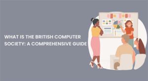 What is the British Computer Society: A Comprehensive GuideWhat is the ...