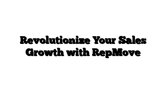 Revolutionize Your Sales Growth with RepMove
