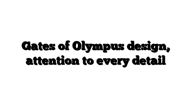 Gates of Olympus design, attention to every detail