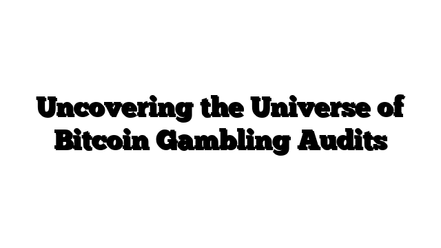 Uncovering the Universe of Bitcoin Gambling Audits