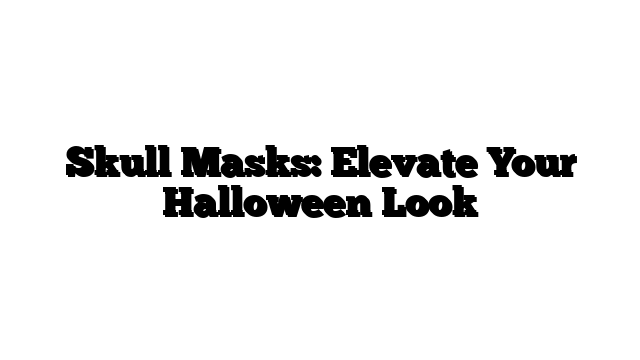 Skull Masks: Elevate Your Halloween Look