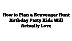 How to Plan a Scavenger Hunt Birthday Party Kids Will Actually Love